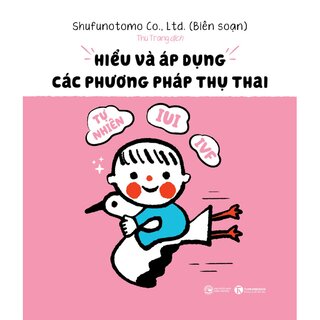 Hiểu Và Áp Dụng Các Phương Pháp Thụ Thai - Tự Nhiên, IUI, IVF