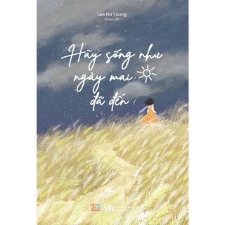 Hãy Sống Như Ngày Mai Đã Đến