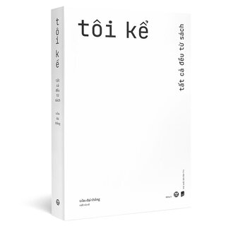 Tôi Kể - Tất Cả Đều Từ Sách