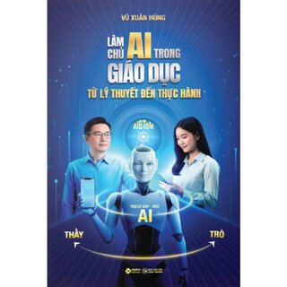 Làm Chủ AI Trong Giáo Dục - Từ Lý Thuyết Đến Thực Hành