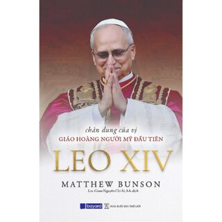 Chân Dung Của Vị Giáo Hoàng Người Mỹ Đầu Tiên Leo XIV