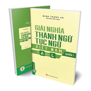 Giải Nghĩa Thành Ngữ, Tục Ngữ Việt Nam - Quyển 1 - Từ A Đến L