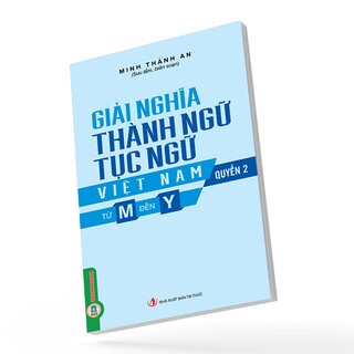 Giải Nghĩa Thành Ngữ, Tục Ngữ Việt Nam - Quyển 2 - Từ M Đến Y