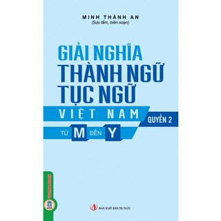 Giải Nghĩa Thành Ngữ, Tục Ngữ Việt Nam - Quyển 2 - Từ M Đến Y