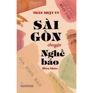 Sài Gòn Chuyện Nghề Báo - Biên Khảo