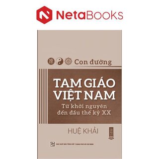 Con Đường Tam Giáo Việt Nam - Từ Khởi Nguyên Đến Đầu Thế Kỷ XX