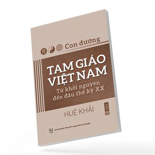 Con Đường Tam Giáo Việt Nam - Từ Khởi Nguyên Đến Đầu Thế Kỷ XX