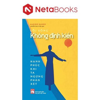 Lối Sống Không Định Kiến - Hạnh Phúc Khi Ta Ngừng Phán Xét