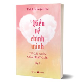 Hiểu Về Chính Mình Từ Cái Nhìn Của Phật Giáo - Tập 2