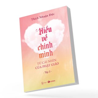 Hiểu Về Chính Mình Từ Cái Nhìn Của Phật Giáo - Tập 2