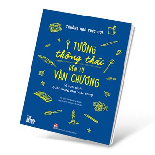 Trường Học Cuộc Đời - Ý Tưởng Thông Thái Đến Từ Văn Chương