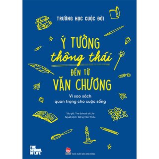 Trường Học Cuộc Đời - Ý Tưởng Thông Thái Đến Từ Văn Chương