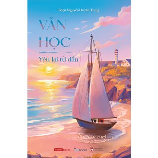 Văn Học - Yêu Lại Từ Đầu - Nghệ Thuật Trong Các Tác Phẩm Văn Xuôi