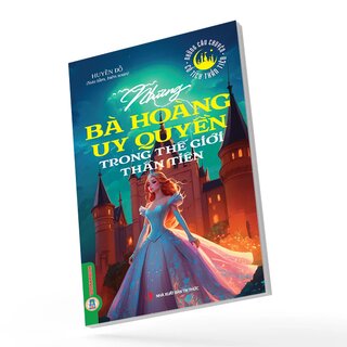 Những Bà Hoàng Uy Quyền Trong Thế Giới Thần Tiên