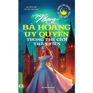 Những Bà Hoàng Uy Quyền Trong Thế Giới Thần Tiên