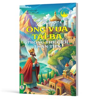 Những Ông Vua Tài Ba Trong Thế Giới Thần Tiên