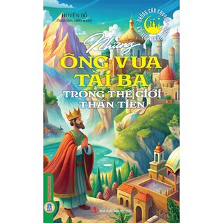 Những Ông Vua Tài Ba Trong Thế Giới Thần Tiên
