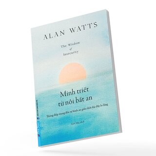 Minh Triết Từ Nỗi Bất An - Alan Watts