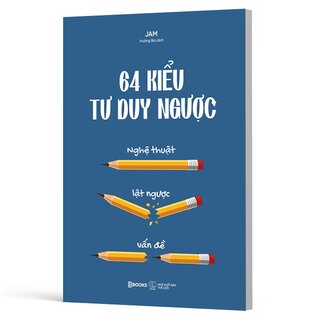 64 Kiểu Tư Duy Ngược - Nghệ Thuật Lật Ngược Vấn Đề