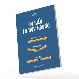 64 Kiểu Tư Duy Ngược - Nghệ Thuật Lật Ngược Vấn Đề