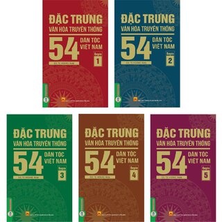 Đặc Trưng Văn Hóa Truyền Thống 54 Dân Tộc Việt Nam (Bộ 5 Quyển)