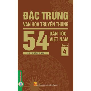 Đặc Trưng Văn Hóa Truyền Thống 54 Dân Tộc Việt Nam (Bộ 5 Quyển)