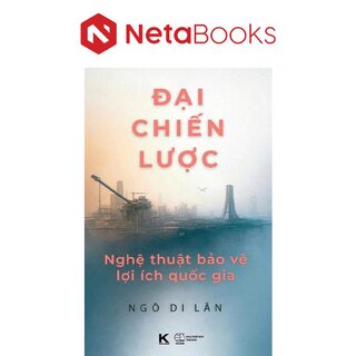 Đại Chiến Lược - Nghệ Thuật Bảo Vệ Lợi Ích Quốc Gia