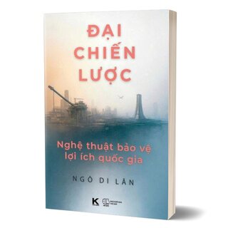 Đại Chiến Lược - Nghệ Thuật Bảo Vệ Lợi Ích Quốc Gia