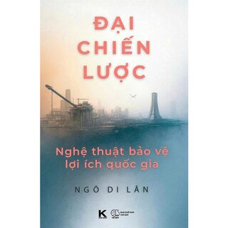Đại Chiến Lược - Nghệ Thuật Bảo Vệ Lợi Ích Quốc Gia