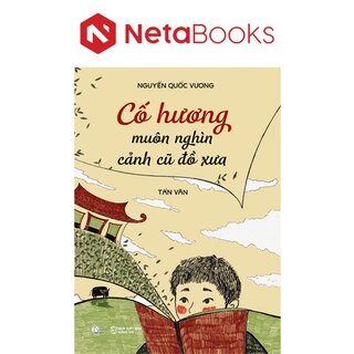 Cố Hương Muôn Nghìn Cảnh Cũ Đồ Xưa