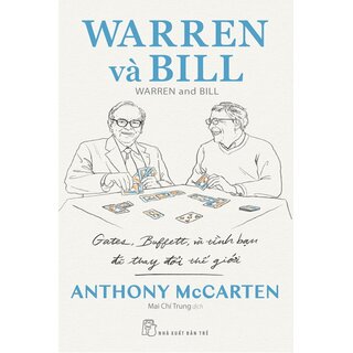 Warren Và Bill - Gates, Buffett Và Tình Bạn Đã Thay Đổi Thế Giới