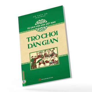 Tủ Sách Văn Hóa Việt Nam - Trò Chơi Dân Gian