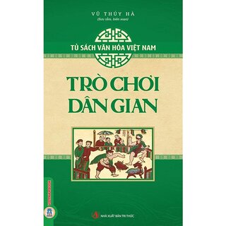 Tủ Sách Văn Hóa Việt Nam - Trò Chơi Dân Gian
