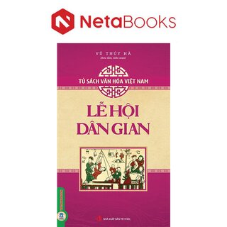 Tủ Sách Văn Hóa Việt Nam - Lễ Hội Dân Gian