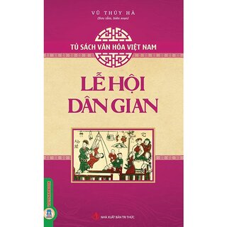Tủ Sách Văn Hóa Việt Nam - Lễ Hội Dân Gian