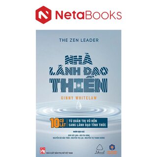 Nhà Lãnh Đạo Thiền - 10 Cú Lật Từ Quản Trị Vô Hồn Sang Lãnh Đạo Tỉnh Thức