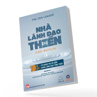 Nhà Lãnh Đạo Thiền - 10 Cú Lật Từ Quản Trị Vô Hồn Sang Lãnh Đạo Tỉnh Thức