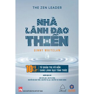 Nhà Lãnh Đạo Thiền - 10 Cú Lật Từ Quản Trị Vô Hồn Sang Lãnh Đạo Tỉnh Thức