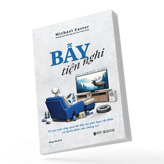 Bẫy Tiện Nghi - Vì Sao Cuộc Sống Quá Đủ Đầy Lại Phá Hoại Sức Khỏe Và Hạnh Phúc Của Chúng Ta?