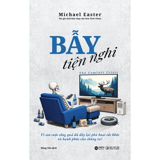 Bẫy Tiện Nghi - Vì Sao Cuộc Sống Quá Đủ Đầy Lại Phá Hoại Sức Khỏe Và Hạnh Phúc Của Chúng Ta?