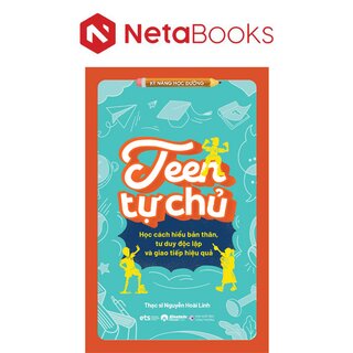 Teen Tự Chủ - Học Cách Hiểu Bản Thân, Tư Duy Độc Lập Và Giao Tiếp Hiệu Quả