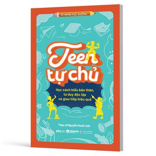 Teen Tự Chủ - Học Cách Hiểu Bản Thân, Tư Duy Độc Lập Và Giao Tiếp Hiệu Quả