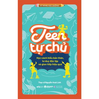 Teen Tự Chủ - Học Cách Hiểu Bản Thân, Tư Duy Độc Lập Và Giao Tiếp Hiệu Quả