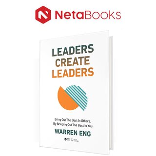 Leaders Create Leaders - Bring Out The Best In Others, By Bringing Out The Best In You (Bìa Cứng)