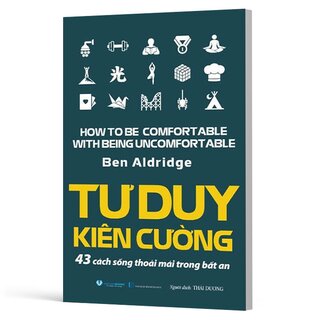 Tư Duy Kiên Cường - 43 Cách Sống Thoải Mái Trong Bất An