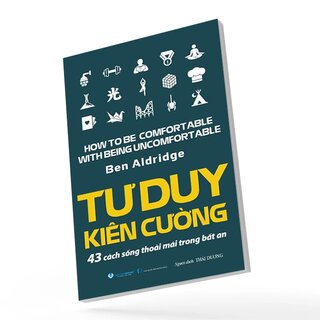 Tư Duy Kiên Cường - 43 Cách Sống Thoải Mái Trong Bất An