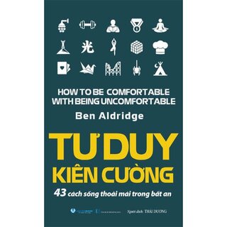 Tư Duy Kiên Cường - 43 Cách Sống Thoải Mái Trong Bất An
