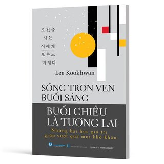 Sống Trọn Vẹn Buổi Sáng - Buổi Chiều Là Tương Lai