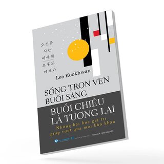 Sống Trọn Vẹn Buổi Sáng - Buổi Chiều Là Tương Lai