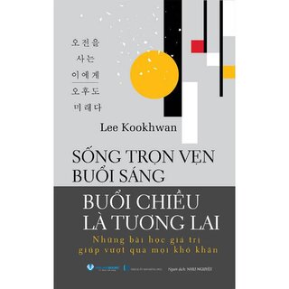 Sống Trọn Vẹn Buổi Sáng - Buổi Chiều Là Tương Lai